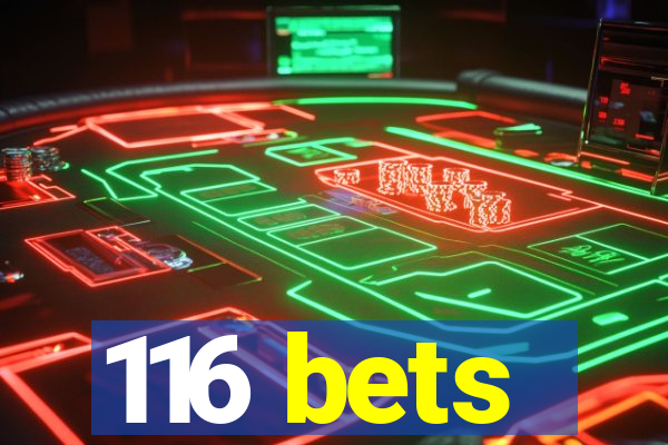 116 bets